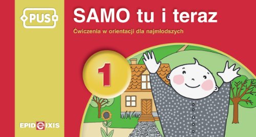 SAMO tu i teraz. Cwiczenia w orientacji dla najmlodszych. Ksiazeczka PUS. Czesc 1