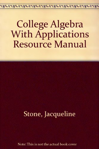 COLLEGE ALGEBRA WITH APPLICATIONS RESOURCE MANUAL