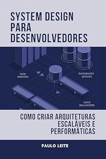Livro System Design para Desenvolvedores: Como Criar Arquiteturas Escaláveis e Performáticas