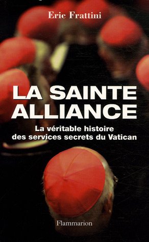 La Sainte Alliance La Veritable Histoire Des Services Secrets Du Vatican Documents Temoignages Et Essais D Actualite French Edition Frattini Eric 9782080689320 Amazon Com Books La Sainte Alliance La Veritable Histoire Des Services Secrets Du Vatican Documents Temoignages Et Essais D Actualite French Edition Frattini Eric 9782080689320 Amazon Com Books