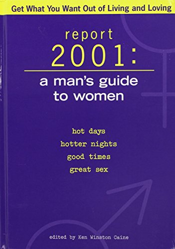 Report 2001: A man's guide to women : hot days, hotter nights, good times, great sex