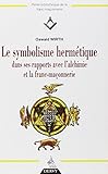 Le symbolisme hermétique dans ses rapports avec l'Alchimie et la Franc-Maçonnerie by 