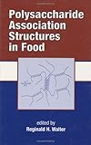 Polysaccharide Association Structures in Food, Walter, Reginald H., 082470164X