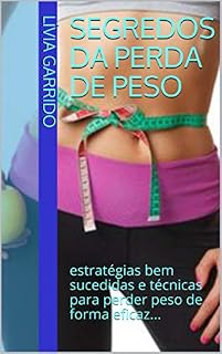 Livro SEGREDOS DA PERDA DE PESO: estratégias  bem sucedidas e técnicas para perder peso de forma eficaz...