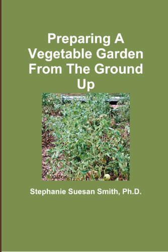 Preparing A Vegetable Garden From The Ground Up by Stephanie Suesan Smith