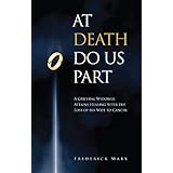 At Death Do Us Part: A Grieving Widower Heals After the Loss of his Wife to Cancer