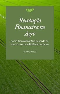 Livro Revolução Financeira no Agro: Método SAFRA - Sobrevivência Ativa Financeira de Revendas Agro