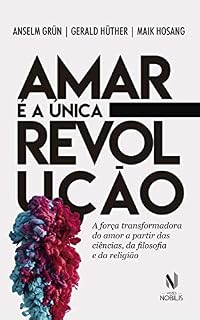 Livro Amar é a única revolução: A força transformadora do amor a partir das ciências, da filosofia e da religião (Nobilis)