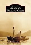 Alaska's Whaling Coast (Images of America) by Dale Vinnedge
