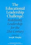 The Educational Leadership Challenge : Redefining Leadership for the 21st Century, , 0226601757
