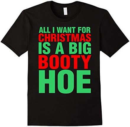 Mens All I Want For Christmas Is A Big Booty Hoe TShirt Medium Black