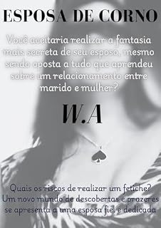 Livro Esposa de corno: Você aceitaria realizar a fantasia mais secreta de seu esposo, mesmo sendo oposta a tudo que aprendeu sobre um relacionamento entre marido e mulher?