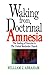 Waking from Doctrinal Amnesia: The Healing of Doctrine in The United Methodist Church by 