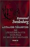 Arcanes célestes de l'Écriture Sainte ou Parole du Seigneur dévoilés ainsi que les merveilles qu by Emmanuel Swedenborg