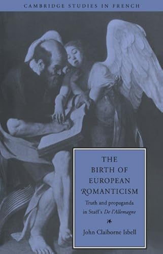 Download The Birth of European Romanticism: Truth and Propaganda in Staël's 'De l'Allemagne', 1810-1813 PDF