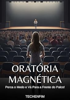 Livro Oratória Magnética: Perca o Medo e Vá Para a Frente do Palco