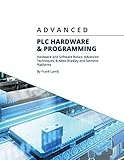 Advanced PLC Hardware & Programming: Hardware and Software Basics, Advanced Techniques & Allen-Bradl by 