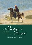 The Conquest of Assyria: Excavations in an Antique Land by Mogens Trolle Larsen