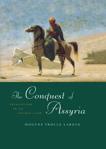 The Conquest of Assyria: Excavations in an Antique Land by Mogens Trolle Larsen