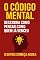 Livro O Código Mental: Descubra Como Pensar Como Quem Já Venceu