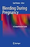 Bleeding During Pregnancy: A Comprehensive Guide by Eyal K. Sheiner
