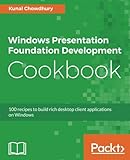 Windows Presentation Foundation Development Cookbook: 100 recipes to build rich desktop client appli by