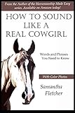 How to Sound Like a Real Cowgirl: Words and Phrases You Need to Know by Samantha Fletcher, Jeff Fletcher