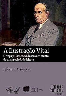 Livro A ilustração vital: Ortega y Gasset e o desenvolvimento de uma sociedade leitora