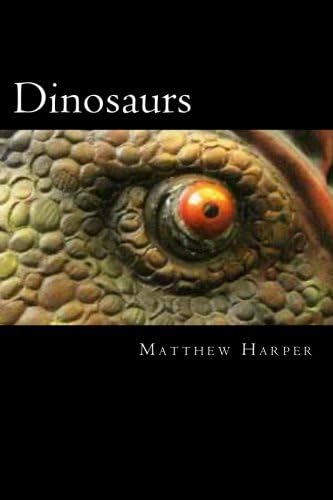 Dinosaurs: A Fascinating Book Containing Dinosaur Facts, Trivia, Images &amp; Memory Recall Quiz: Suitable for Adults &amp; Children (Matthew Harper)
