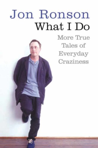"What I Do - More True Tales of Everyday Craziness" av Jon Ronson