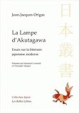 La Lampe D'Akutagawa: Essais Sur La Litterature Japonaise Moderne (Collection Japon) (French Edition by 