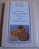 Decorations, Borders and Letters, Marzipan, and Modern Desserts (The Professional French Pastry Series)