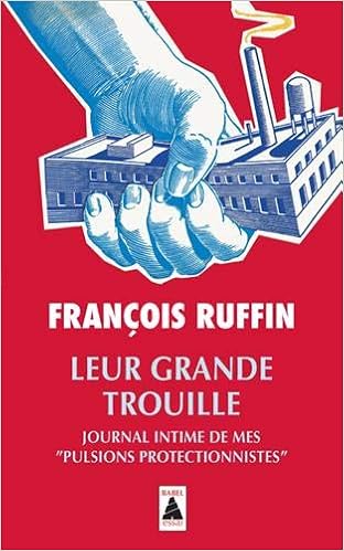 Amazon Fr Leur Grande Trouille Babel Journal Intime De Mes Pulsions Protectionnistes Ruffin Francois Livres