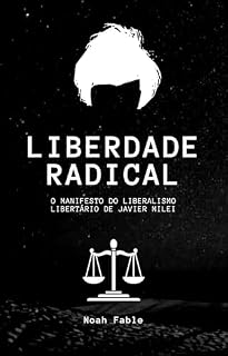 Livro Liberdade Radical: O manifesto do liberalismo libertário de Javier Milei