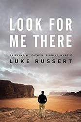 Look for Me There: Grieving My Father, Finding Myself