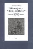 Kilimanjaro - A Regional History Vol. 1 : Production and Living Conditions, C. 1800-1920, Wimmelbücker, Ludger, 3825858464