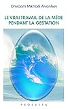 Le vrai travail de la mère pendant la gestation (Brochures (FR)) (French Edition) by