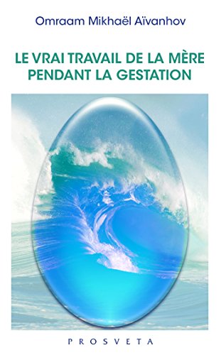 Le vrai travail de la mère pendant la gestation (Brochures (FR)) (French Edition) by Omraam Mikhaël Aïvanhov