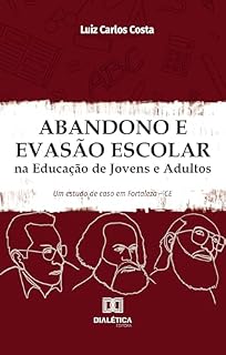 Livro Abandono e Evasão Escolar na Educação de Jovens e Adultos: um estudo de caso em Fortaleza – CE