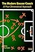 The Modern Soccer Coach 2014: A Four Dimensional Approach (Soccer Coaching)