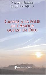 Croyez à la folie de l'amour qui est en Dieu