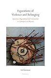 Figurations of Violence and Belonging : Queerness, Migranthood and Nationalism in Cyberspace and Beyond, Kuntsman, Adi, 3039115642