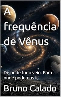 Livro A frequência de Vênus: De onde tudo veio. Para onde podemos ir.