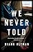 We Never Told: A Novel by