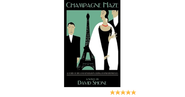 Champagne Haze Historical Fiction Set In 1927 Paris Shone David 9780979892325 Amazon Com Books
