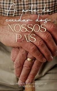 Livro A arte de cuidar dos nossos pais: guia prático para o bem estar na terceira idade