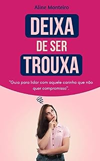 Livro Deixa de Ser Trouxa: "Guia para lidar com aquele carinha que não quer compromisso".
