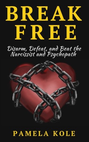 Download Break Free: Disarm, Defeat, and Beat The Narcissist and Psychopath: Escape Toxic Download Break Free: Disarm, Defeat, and Beat The Narcissist and Psychopath: Escape Toxic