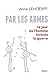 Par les armes : Le jour où l'homme inventa la guerre by 