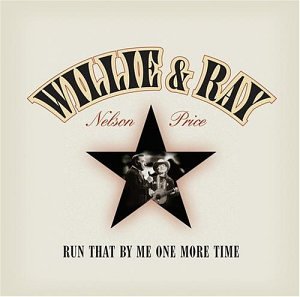 Willie Nelson & Ray Price - Run That By Me One More Time - Zortam Music